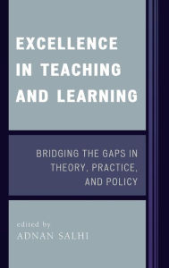 Title: Excellence in Teaching and Learning: Bridging the Gaps in Theory, Practice, and Policy, Author: Adnan Salhi