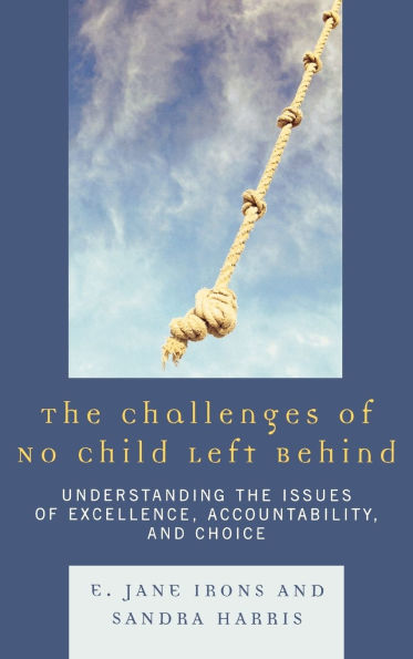 The Challenges of No Child Left Behind: Understanding the Issues of Excellence, Accountability, and Choice