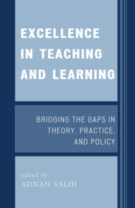 Title: Excellence in Teaching and Learning: Bridging the Gaps in Theory, Practice, and Policy, Author: Adnan Salhi