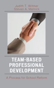 Title: Team-Based Professional Development: A Process for School Reform / Edition 1, Author: Judith T. Witmer