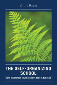 Title: The Self-Organizing School: Next-Generation Comprehensive School Reforms, Author: Alan Bain