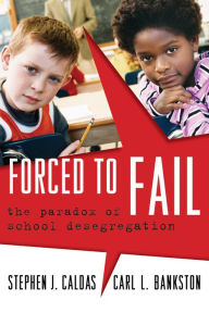 Title: Forced to Fail: The Paradox of School Desegregation, Author: Stephen J. Caldas