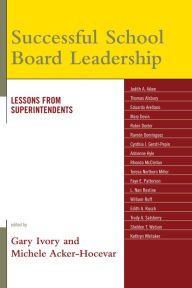 Title: Successful School Board Leadership: Lessons from Superintendents, Author: Gary Ivory