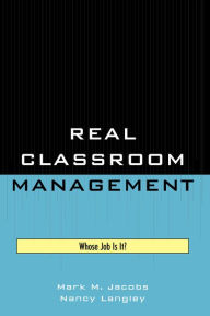 Title: Real Classroom Management: Whose Job Is It?, Author: Mark M. Jacobs