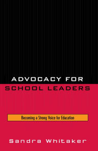 Title: Advocacy for School Leaders: Becoming a Strong Voice for Education, Author: Sandra Whitaker