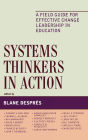 Systems Thinkers in Action: A Field Guide for Effective Change Leadership in Education