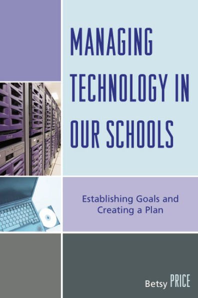 Managing Technology in Our Schools: Establishing Goals and Creating a Plan