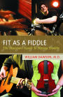 Fit as a Fiddle: The Musician's Guide to Playing Healthy / Edition 1