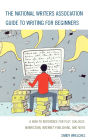 The National Writers Association Guide to Writing for Beginners: A How-To Reference for Plot, Dialogue, Nonfiction, Internet Publishing, and More