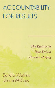 Title: Accountability for Results: The Realities of Data-Driven Decision Making, Author: Donna McCaw