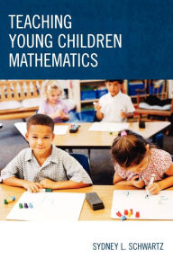 Title: Teaching Young Children Mathematics, Author: Sydney L. Schwartz
