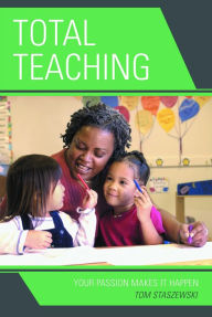 Title: Total Teaching: Your Passion Makes It Happen, Author: Tom Staszewski