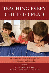 Title: Teaching Every Child to Read: Innovative and Practical Strategies for K-8 Educators and Caretakers / Edition 1, Author: Rita Dunn