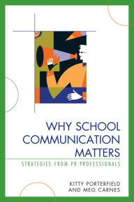 Title: Why School Communication Matters: Strategies From PR Professionals, Author: Kitty Porterfield