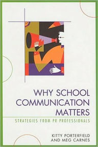 Title: Why School Communication Matters: Strategies From PR Professionals, Author: Kitty Porterfield