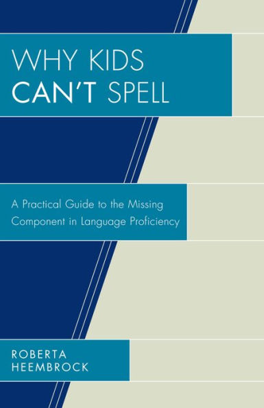 Why Kids Can't Spell: A Practical Guide to the Missing Component Language Proficiency