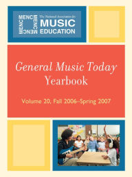 Title: General Music Today Yearbook: Fall 2006-Spring 2007, Author: The National Association for Music Education