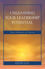 Title: Unleashing Your Leadership Potential: Seven Strategies for Success, Author: Edith Luc