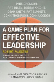 Title: A Game Plan for Effective Leadership: Lessons from 10 Successful Coaches in Moving Theory to Practice, Author: Robert Palestini Ed.D Professor of Educational Leadership Emeritus; Former Dean of Graduate and C