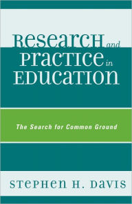 Title: Research and Practice in Education: The Search for Common Ground, Author: Stephen H. Davis