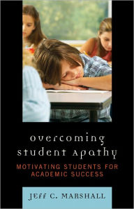 Title: Overcoming Student Apathy: Motivating Students for Academic Success, Author: Jeff C. Marshall