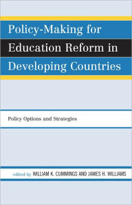 Title: Policy-Making for Education Reform in Developing Countries: Policy Options and Strategies, Author: William K. Cummings George Washington Univers