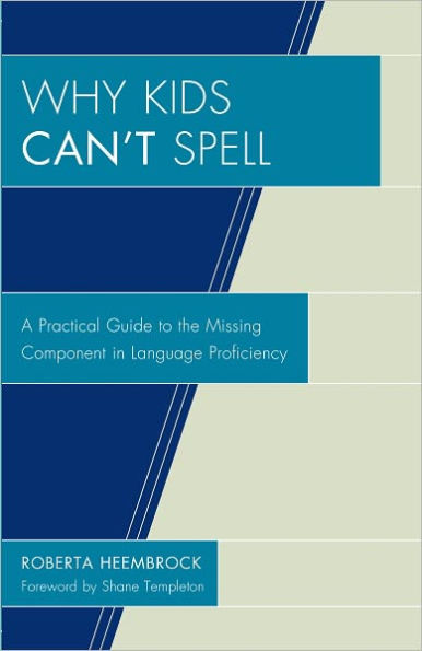 Why Kids Can't Spell: A Practical Guide to the Missing Component in Language Proficiency