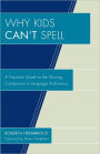 Why Kids Can't Spell: A Practical Guide to the Missing Component in Language Proficiency