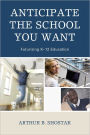 Anticipate the School You Want: Futurizing K-12 Education