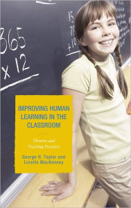 Title: Improving Human Learning in the Classroom: Theories and Teaching Practices, Author: George R. Taylor