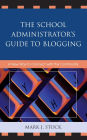 The School Administrator's Guide to Blogging: A New Way to Connect with the Community