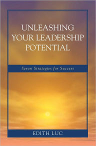 Title: Unleashing Your Leadership Potential: Seven Strategies for Success, Author: Edith Luc