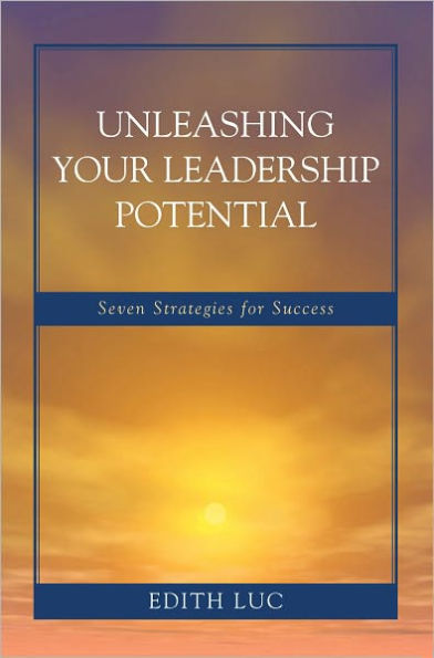 Unleashing Your Leadership Potential: Seven Strategies for Success