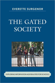 Title: The Gated Society: Exploring Information Age Realities for Schools, Author: Everette W. Surgenor