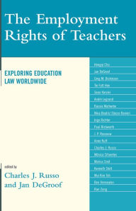 Title: The Employment Rights of Teachers: Exploring Education Law Worldwide, Author: Charles J. Russo