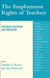 Title: The Employment Rights of Teachers: Exploring Education Law Worldwide, Author: Charles J. Russo