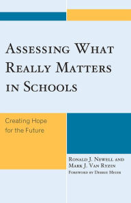 Title: Assessing What Really Matters in Schools: Creating Hope for the Future, Author: Ronald J. Newell