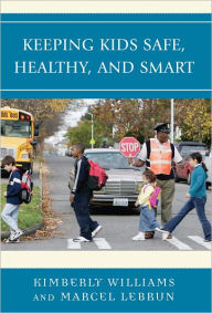 Title: Keeping Kids Safe, Healthy, and Smart, Author: Marcel Lebrun