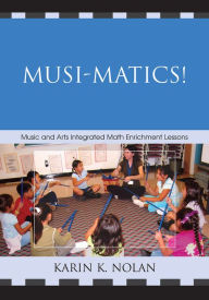Title: Musi-matics!: Music and Arts Integrated Math Enrichment Lessons, Author: Karin K. Nolan