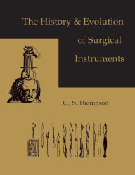 Title: The History and Evolution of Surgical Instruments, Author: C. J. S. Thomson