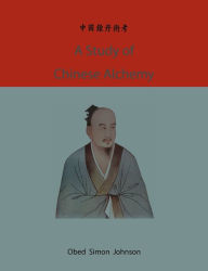 Title: A study of Chinese alchemy, Author: Obed Simon Johnson