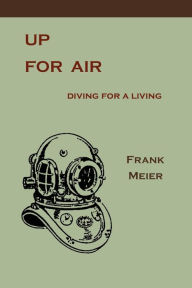 Title: Up For Air: Diving for a Living, Author: Frank Meier