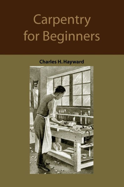 Carpentry for beginners: how to use tools, basic joints, workshop practice, designs for things to make