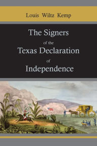 Title: The Signers of the Texas Declaration of Independence, Author: Louis Wiltz Kemp