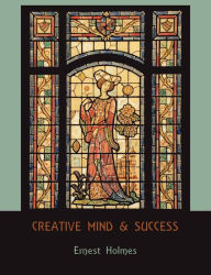 Title: Creative Mind and Success, Author: Ernest Holmes