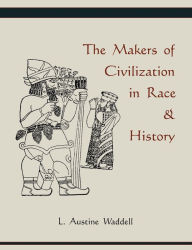 Title: The Makers of Civilization in Race & History, Author: Austine L. Waddell