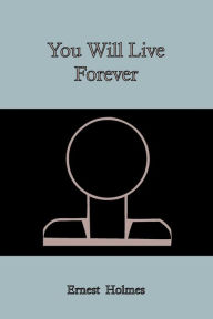Title: You Will Live Forever, Author: Ernest Holmes