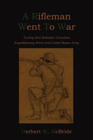 Title: A Rifleman Went To War, Author: Herbert W. McBride