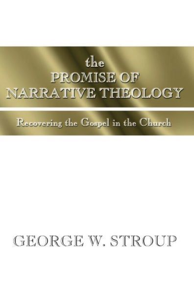 The Promise of Narrative Theology: Recovering the Gospel in the Church