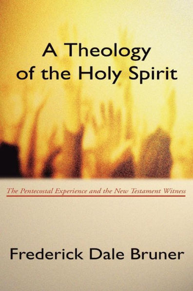 Theology of the Holy Spirit: Pentecostal Experience and New Testament Witness